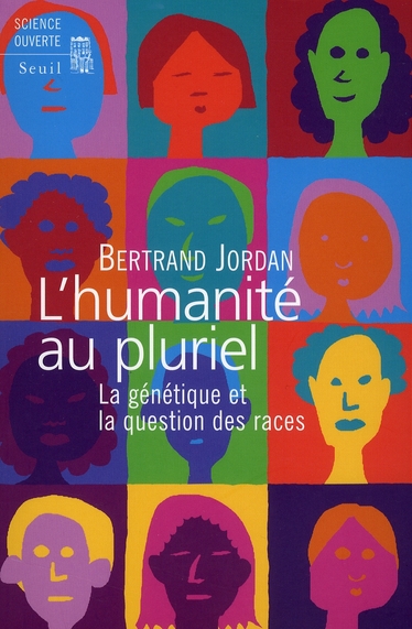 L'HUMANITE AU PLURIEL . LA GENETIQUE ET LA QUESTION DES RACES
