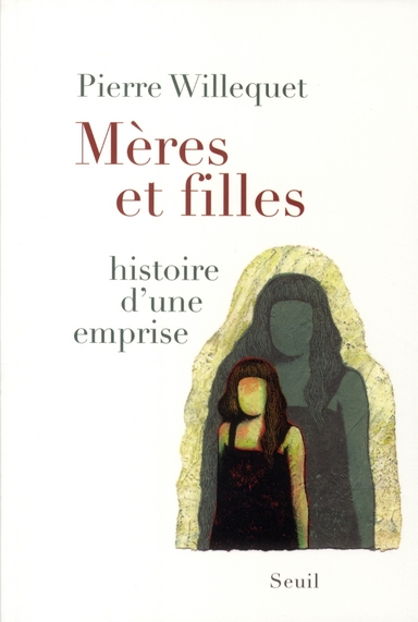 MERES ET FILLES - HISTOIRE D'UNE EMPRISE