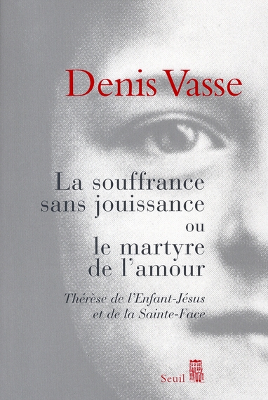 LA SOUFFRANCE SANS JOUISSANCE OU LE MARTYRE DE L'AMOUR. THERESE DE L'ENFANT-JESUS ET DE LA SAINTE-FA