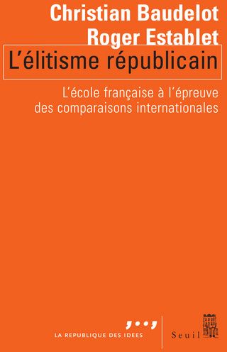 L'ELITISME REPUBLICAIN. L'ECOLE FRANCAISE A L'EPREUVE DES COMPARAISONS INTERNATIONALES