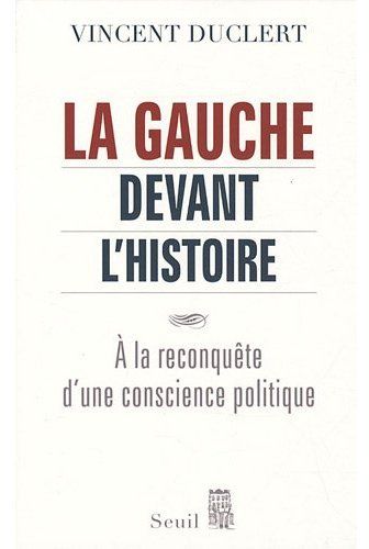 LA GAUCHE DEVANT L'HISTOIRE. A LA RECONQUETE D'UNE CONSCIENCE POLITIQUE