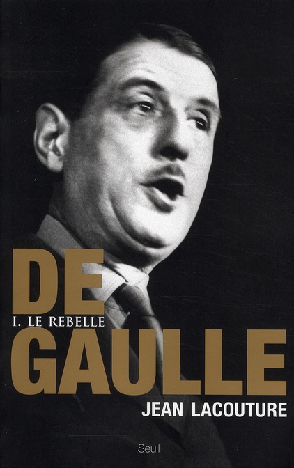 DE GAULLE, TOME 1. LE REBELLE (T1)