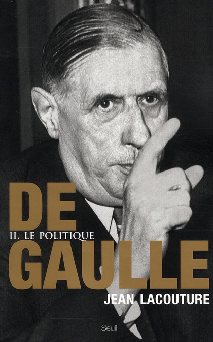 DE GAULLE, TOME 2. LE POLITIQUE, TOME 2