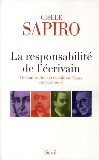 LA RESPONSABILITE DE L'ECRIVAIN - LITTERATURE, DROIT ET MORALE EN FRANCE (XIXE-XXIE SIECLE)