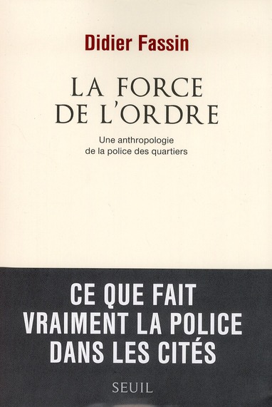 LA FORCE DE L'ORDRE - UNE ANTHROPOLOGIE DE LA POLICE DES QUARTIERS