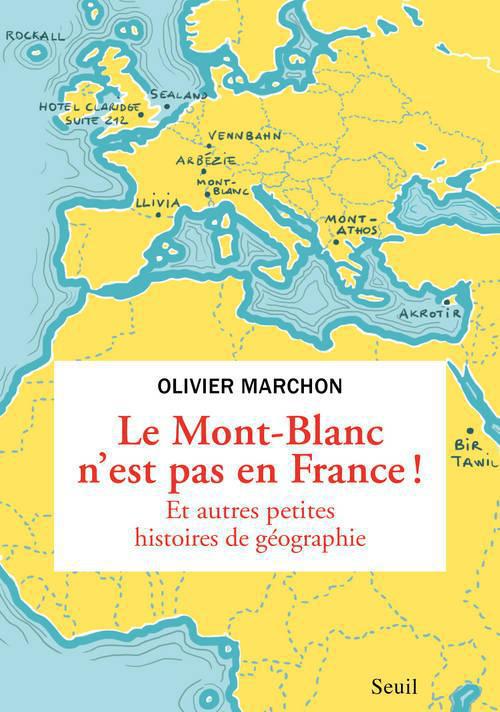 LE MONT BLANC N'EST PAS EN FRANCE. ET AUTRES BIZARRERIES GEOGRAPHIQUES