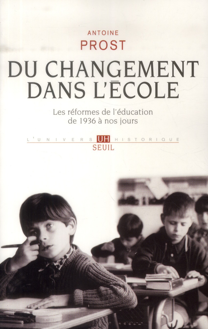 DU CHANGEMENT DANS L'ECOLE. LES REFORMES DE L EDUCATION DE 1936 A NOS JOURS