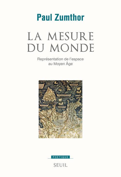 LA MESURE DU MONDE. REPRESENTATION DE L'ESPACE AU MOYEN AGE ((REEDITION))