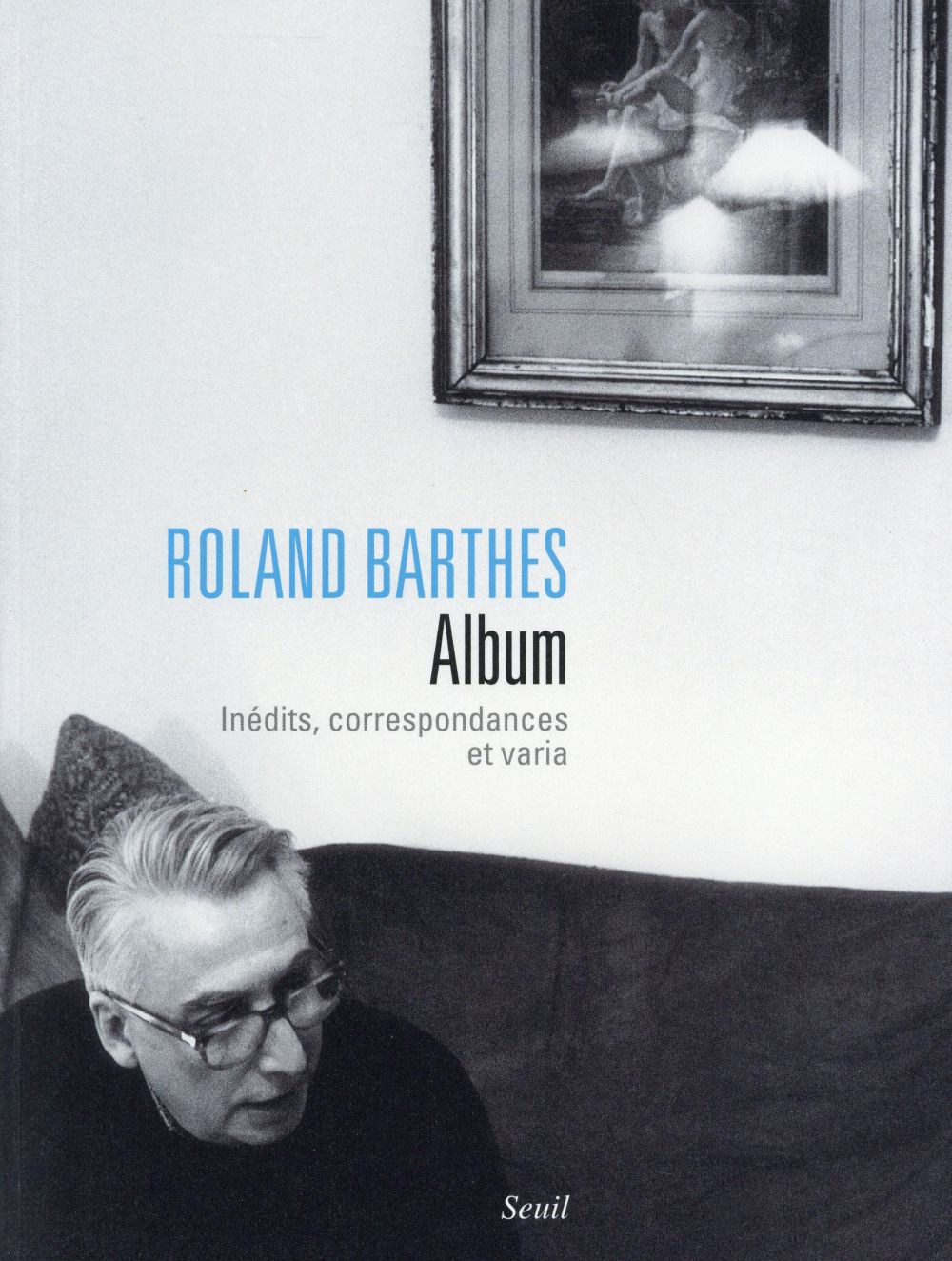 ROLAND BARTHES. ALBUM. INEDITS, CORRESPONDANCES ET VARIA