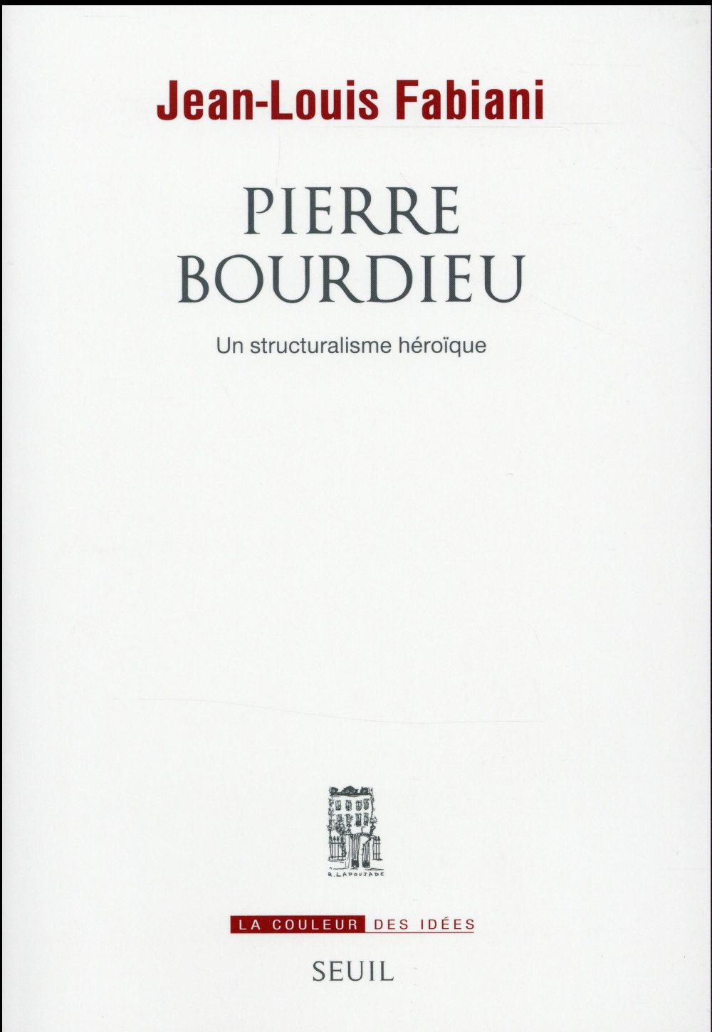 PIERRE BOURDIEU. UN STRUCTURALISME HEROIQUE