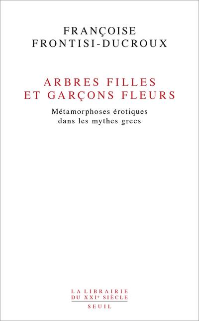 ARBRES FILLES ET GARCONS FLEURS - METAMORPHOSES EROTIQUES DANS LES MYTHES GRECS