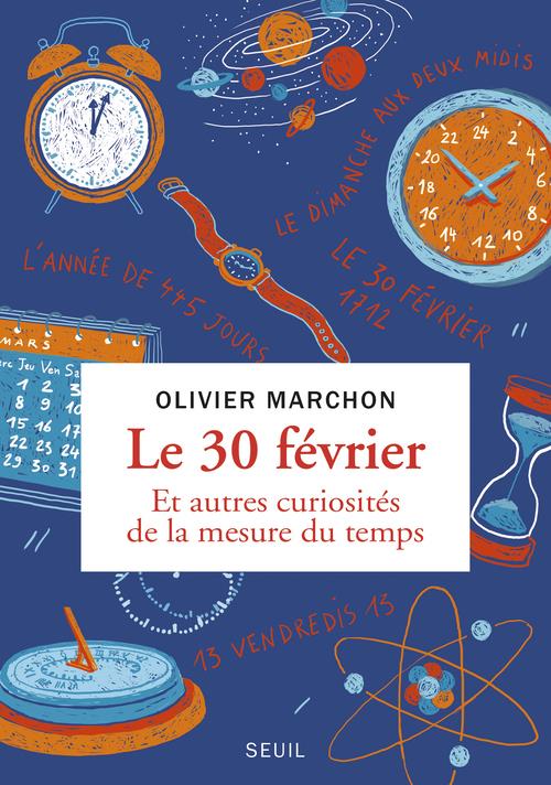 LE 30 FEVRIER. ET AUTRES CURIOSITES DE LA MESURE DU TEMPS