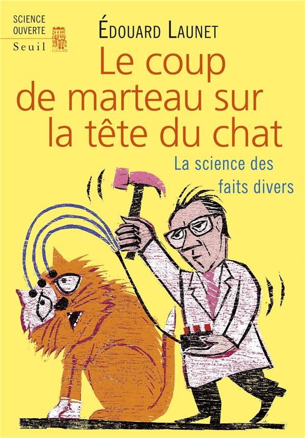 LE COUP DE MARTEAU SUR LA TETE DU CHAT. LA SCIENCE DES FAITS DIVERS