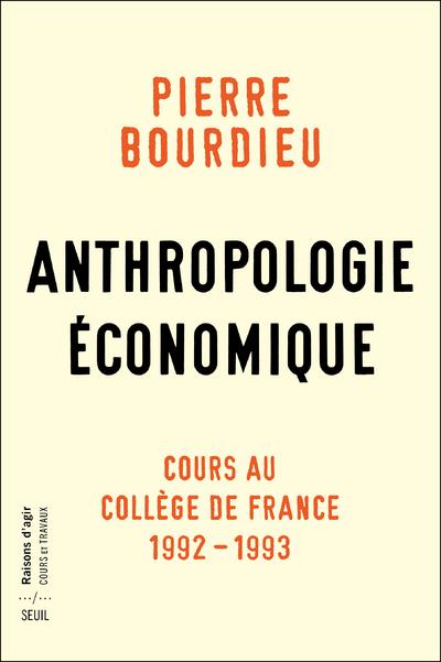 ANTHROPOLOGIE ECONOMIQUE. COURS AU COLLEGE DE FRANCE (1992-1993)
