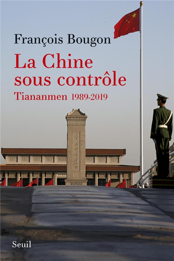 LA CHINE SOUS CONTROLE . TIANANMEN 1989-2019