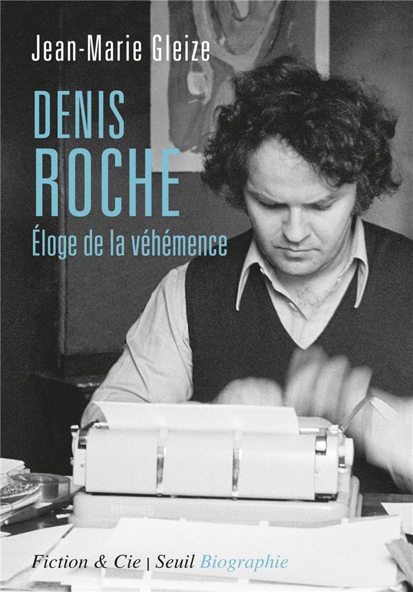 DENIS ROCHE. ELOGE DE LA VEHEMENCE