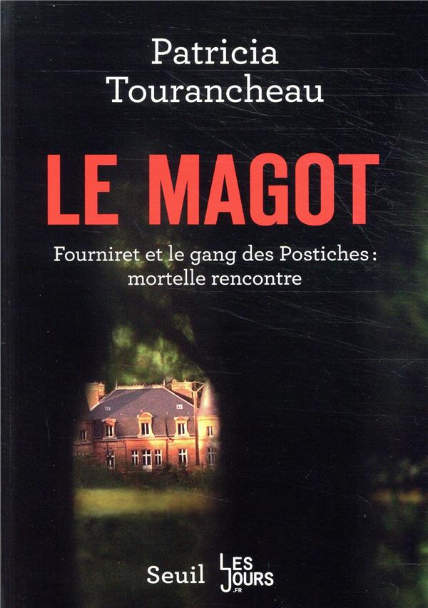 LE MAGOT. FOURNIRET ET LE GANG DES POSTICHES : MORTELLE RENCONTRE (SEUIL/LES JOURS)