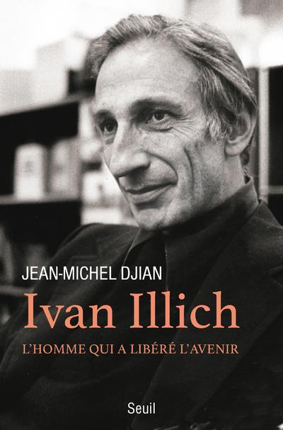 IVAN ILLICH. L'HOMME QUI A LIBERE L'AVENIR