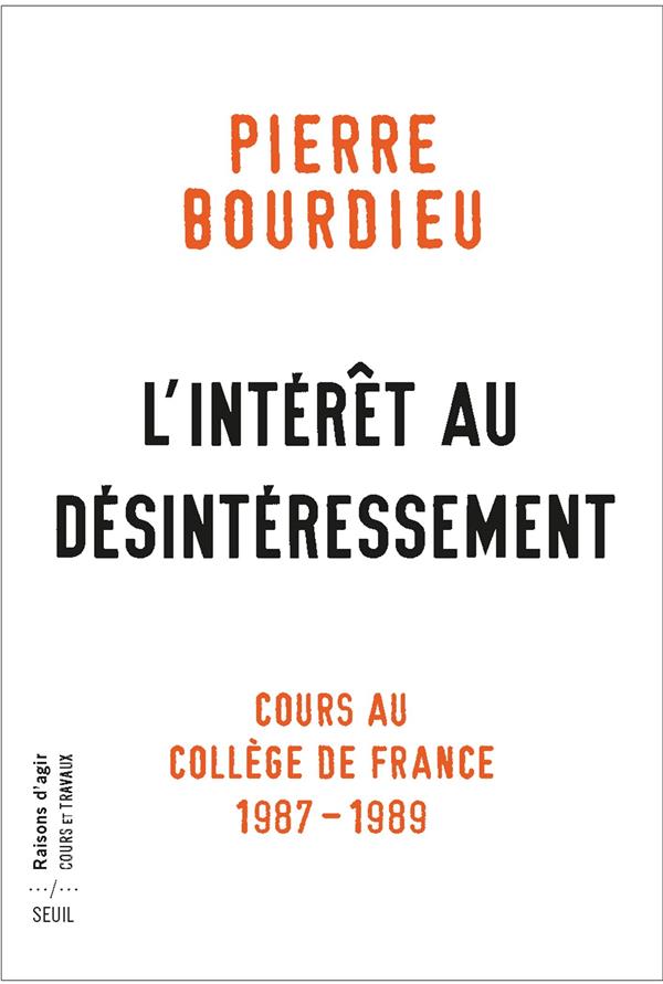 L'INTERET AU DESINTERESSEMENT. COURS AU COLLEGE DE FRANCE (1987-1989)
