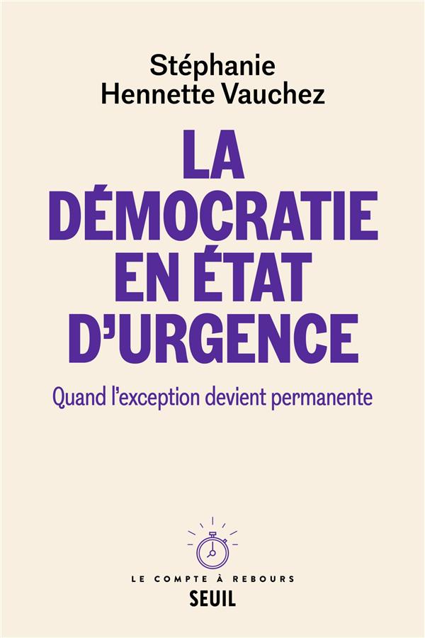 LA DEMOCRATIE EN ETAT D'URGENCE. QUAND L'EXCEPTION DEVIENT PERMANENTE