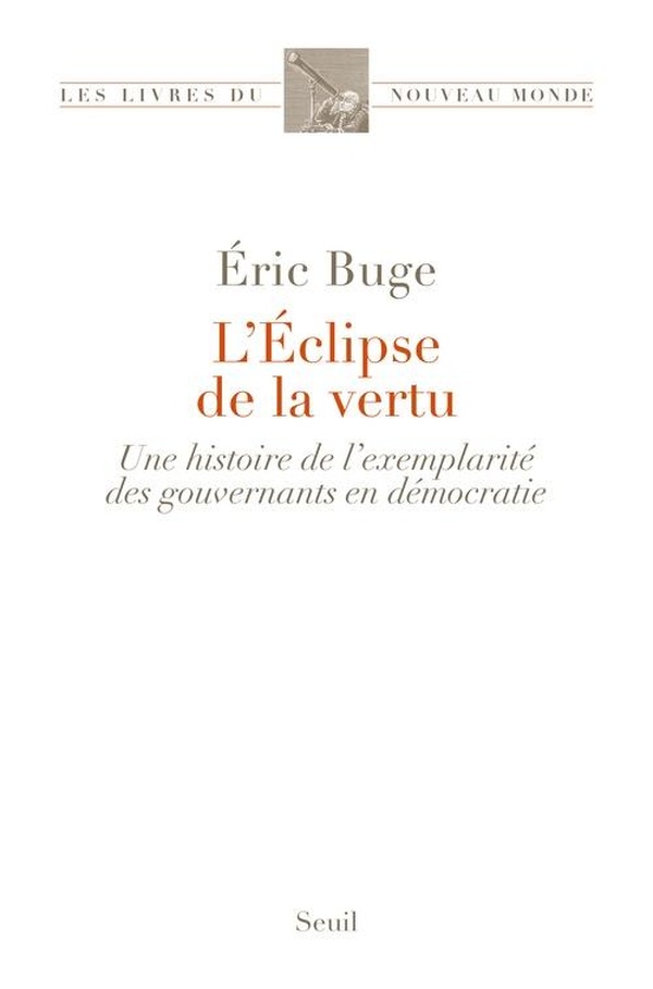 L'ECLIPSE DE LA VERTU - UNE HISTOIRE DE LEXEMPLARITE DES GOUVERNANTS EN DEMOCRATIE