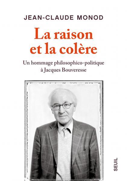 LA RAISON ET LA COLERE. UN HOMMAGE PHILOSOPHICO-POLITIQUE A JACQUES BOUVERESSE