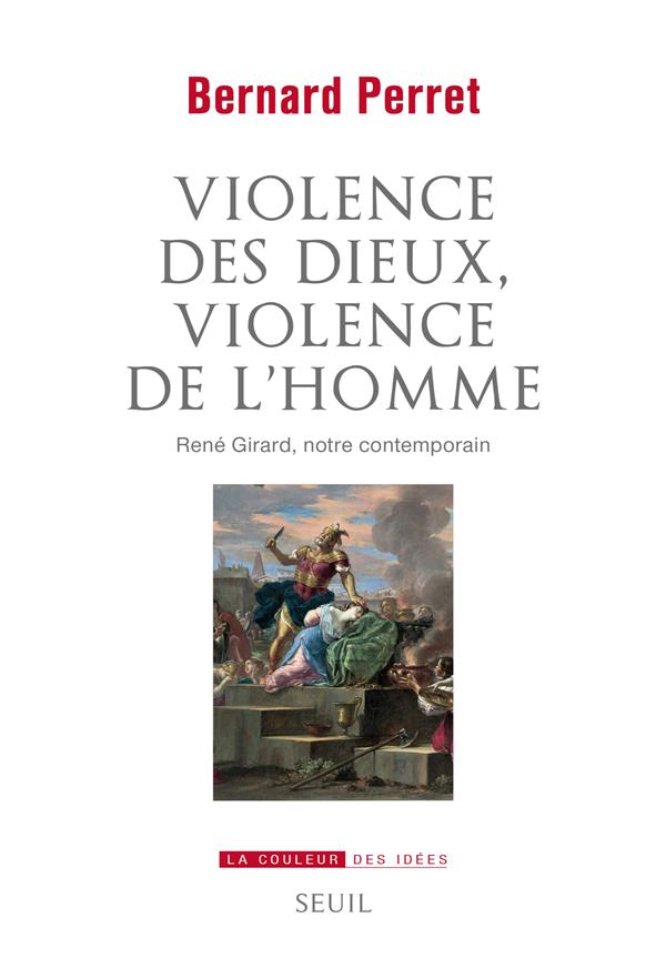 VIOLENCE DES DIEUX, VIOLENCE DE L'HOMME. RENE GIRARD, NOTRE CONTEMPORAIN