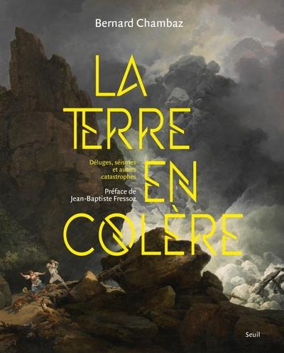 LA TERRE EN COLERE. DELUGES, SEISMES ET AUTRES CATASTROPHES