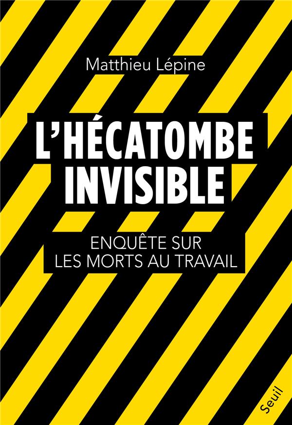 L'HECATOMBE INVISIBLE. ENQUETE SUR LES MORTS AU TRAVAIL