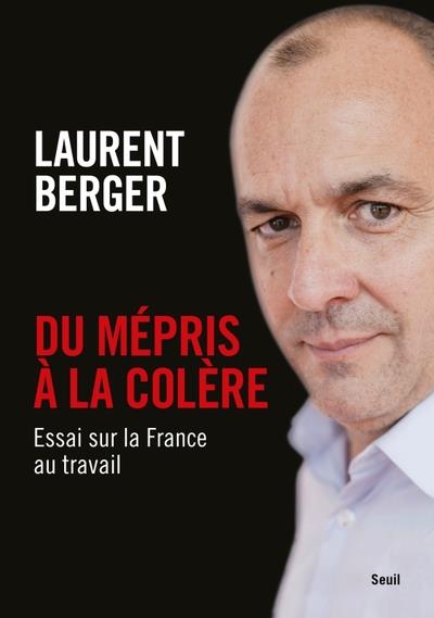 DU MEPRIS A LA COLERE - ESSAI SUR LA FRANCE AU TRAVAIL