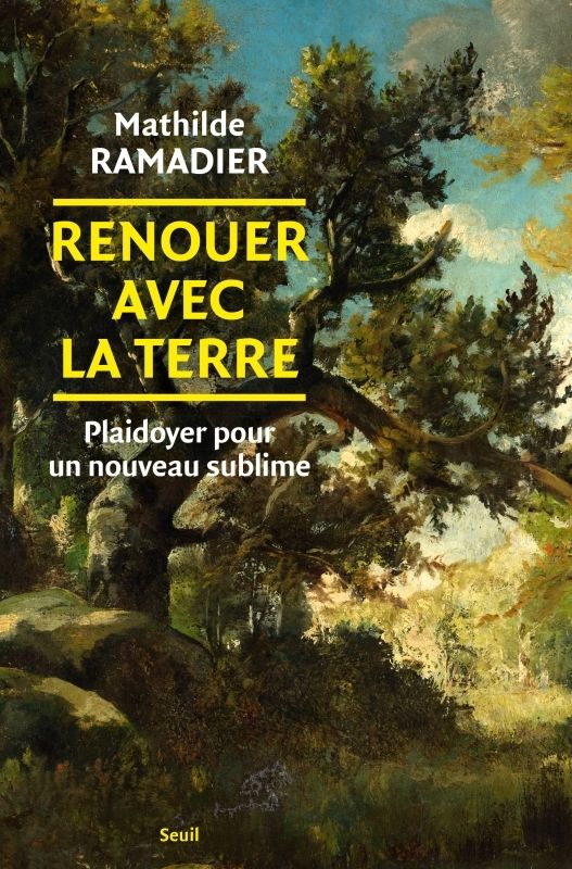 RENOUER AVEC LA TERRE - PLAIDOYER POUR UN NOUVEAU SUBLIME