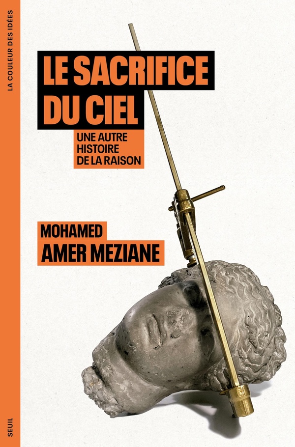 LE SACRIFICE DU CIEL - UNE AUTRE HISTOIRE DE LA RAISON