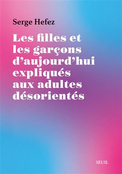 LES FILLES ET LES GARCONS D'AUJOURD'HUI EXPLIQUES AUX ADULTES DESORIENTES