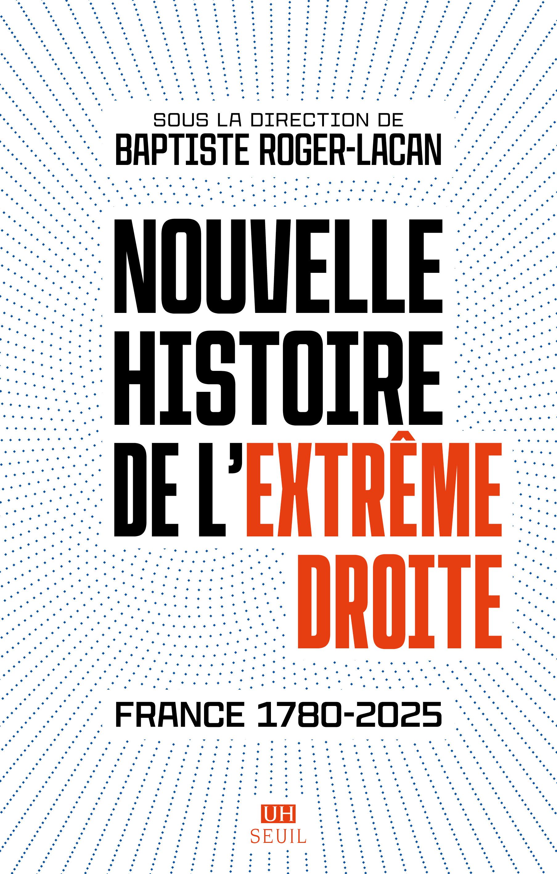 NOUVELLE HISTOIRE DE L'EXTREME DROITE - FRANCE 1780-2025