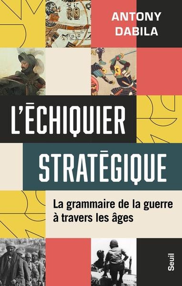L'ECHIQUIER STRATEGIQUE - LA GRAMMAIRE DE LA GUERRE A TRAVERS LES AGES