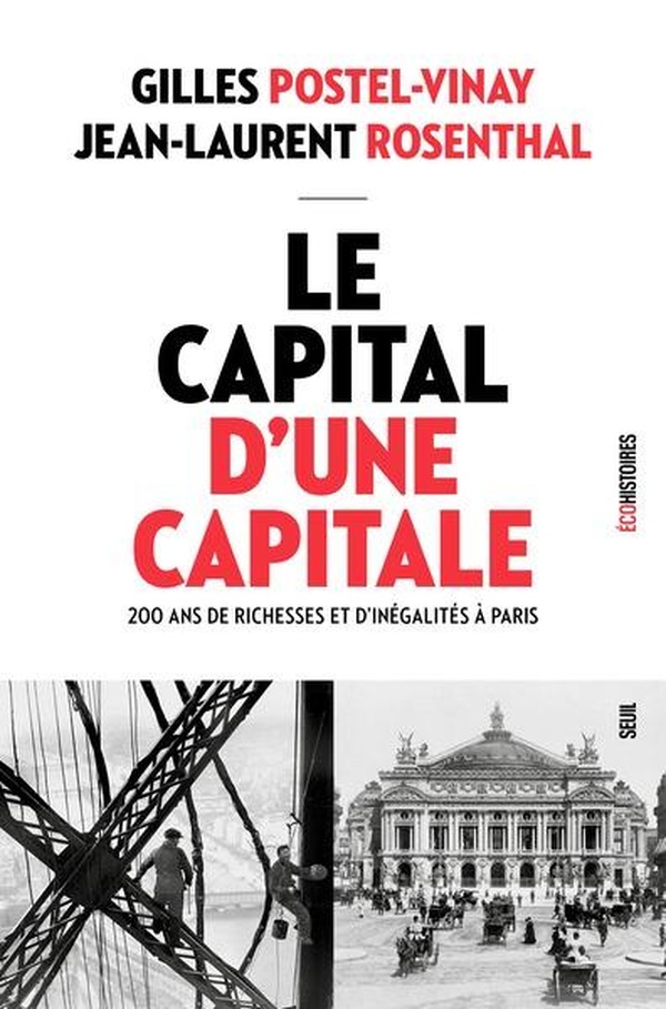 LE CAPITAL D'UNE CAPITALE - 200 ANS DE RICHESSES ET D'INEGALITES A PARIS