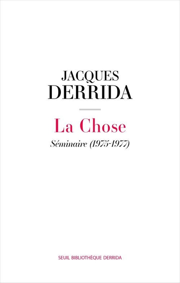 LA CHOSE - SEMINAIRE (1975-1977) SUIVI DE LA 6E SEANCE DE DONNER LE TEMPS II