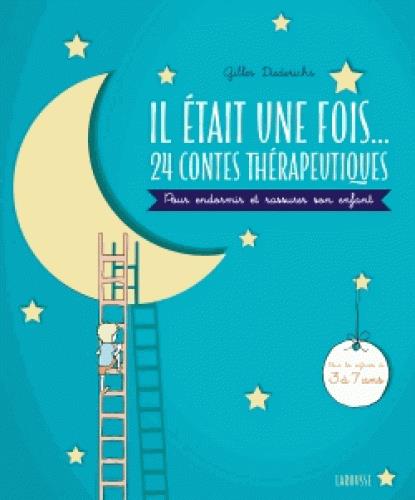 IL ETAIT UNE FOIS... 24 CONTES THERAPEUTIQUES - POUR ENDORMIR ET RASSURER SON ENFANT