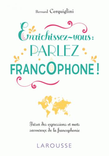 ENRICHISSEZ-VOUS : PARLEZ FRANCOPHONE !