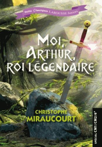 MOI, ARTHUR, ROI LEGENDAIRE
