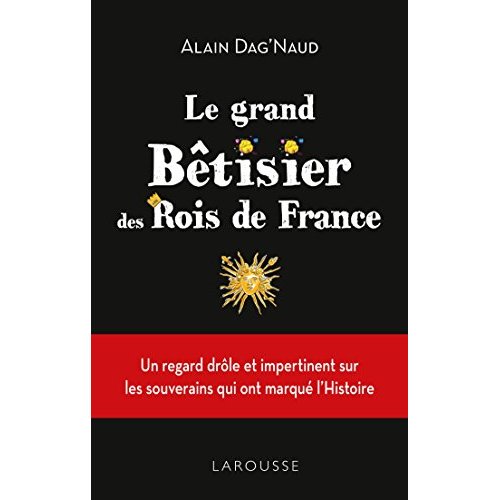 LE GRAND BETISIER DES ROIS DE FRANCE