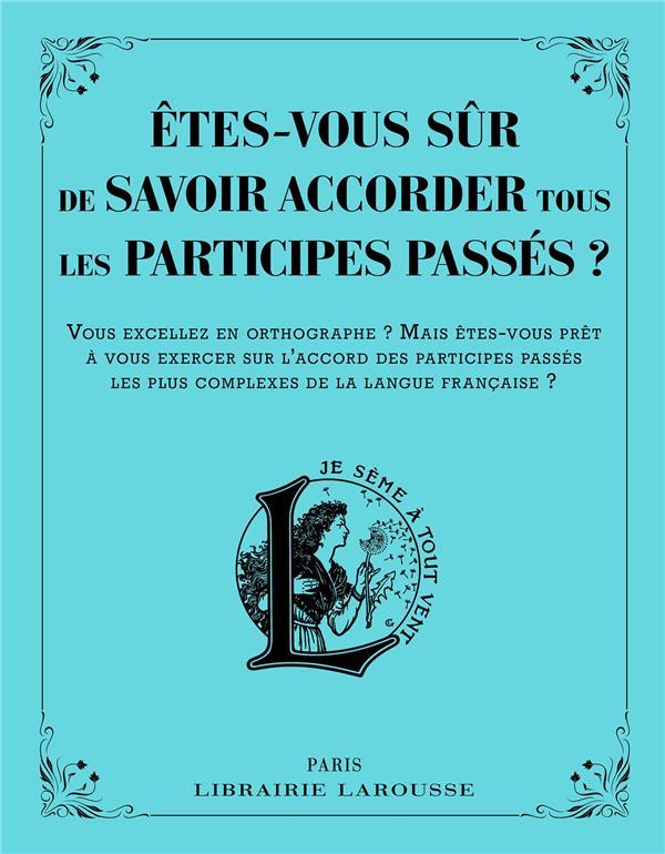 ETES-VOUS SUR DE SAVOIR ACCORDER LES PARTICIPES PASSES ?