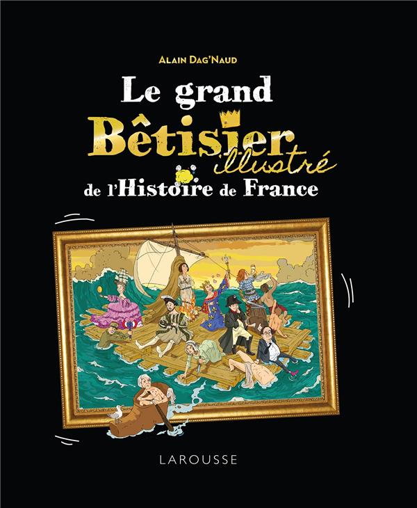LE GRAND BETISIER DE L'HISTOIRE DE FRANCE ILLUSTRE