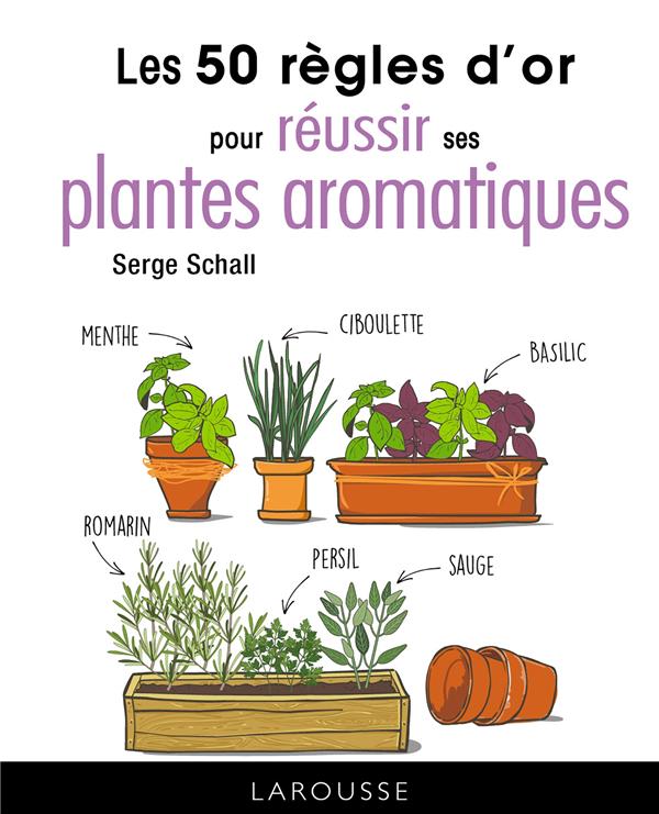 LES 50 REGLES D'OR POUR REUSSIR SES PLANTES AROMATIQUES