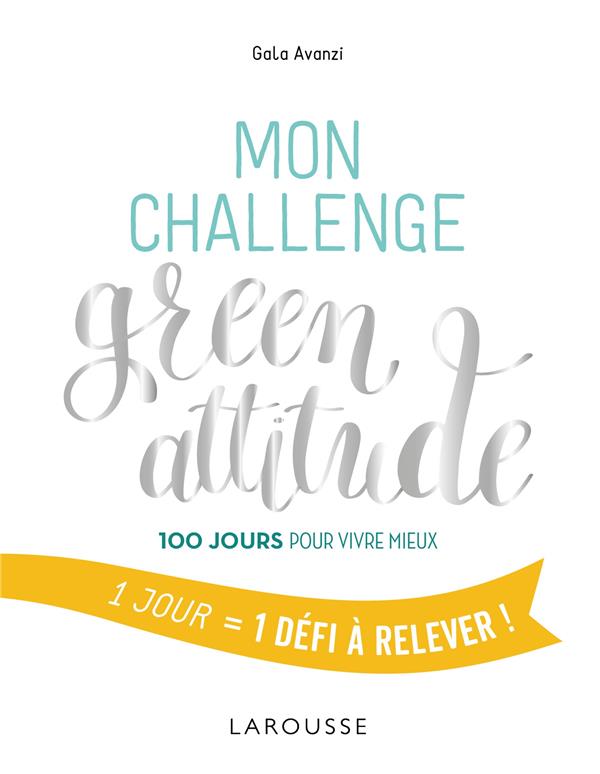 MON CHALLENGE GREEN ATTITUDE - 100 JOURS POUR VIVRE MIEUX