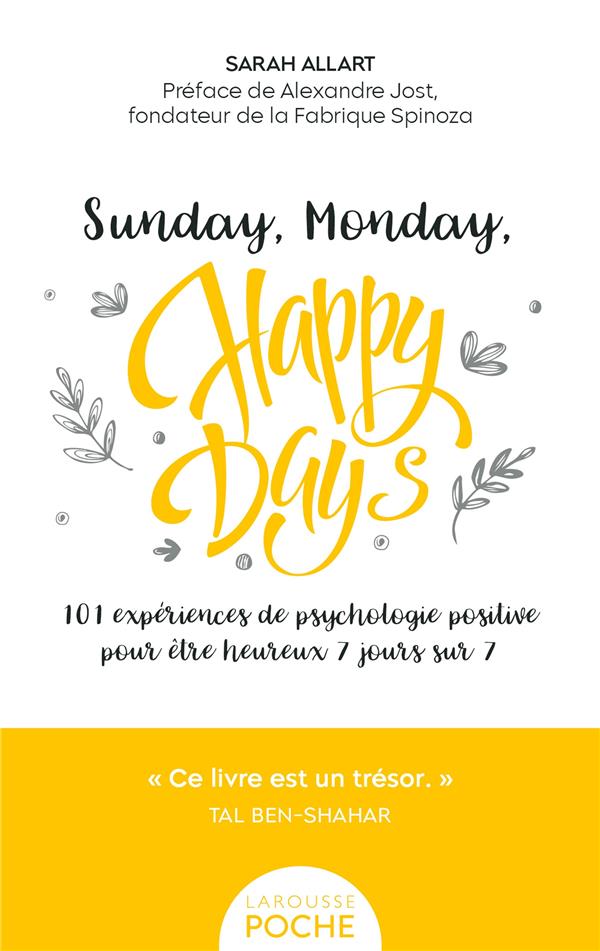 SUNDAY, MONDAY, HAPPY DAYS ! POCHE - 101 EXPERIENCES DE PSYCHOLOGIE POSITIVE POUR ETRE HEUREUX 7 JOU