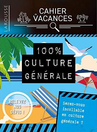CAHIER DE VACANCES LAROUSSE (ADULTES) SPECIAL CULTURE GENERALE