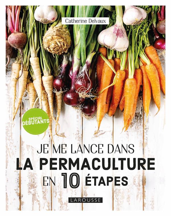 JE ME LANCE DANS LA PERMACULTURE EN 10 ETAPES