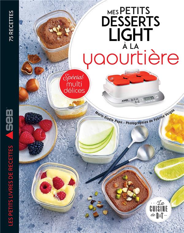 MES PETITS DESSERTS LIGHT A LA YAOURTIERE - SPECIAL MULTIDELICES