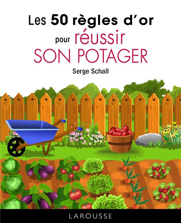LES 50 REGLES D'OR POUR REUSSIR SON POTAGER